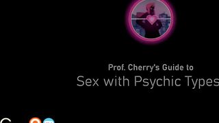 Professor Cherry’s Guide to Sex with Psychic Types