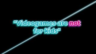 Videogames are NOT for kids