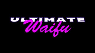 Ultimate Waifu – A Mystery PMV