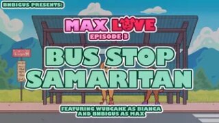 Max Love – Bus Stop Samaritan [Episode 3][Bnbigus]