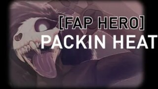 [Fap Hero HMV] PACKIN HEAT