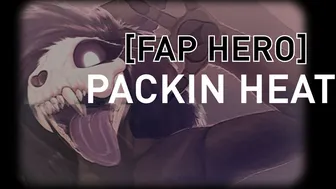 [Fap Hero HMV] PACKIN HEAT