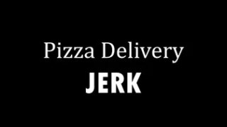 Pizza Delivery Jerk [Kostos art]