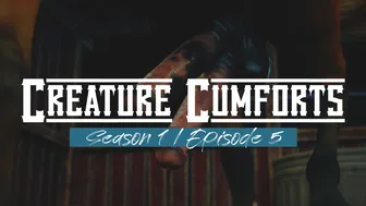 Creature Cumforts – Season 1, Episode 5