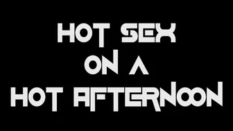 Hot Sex On A Hot Afternoon